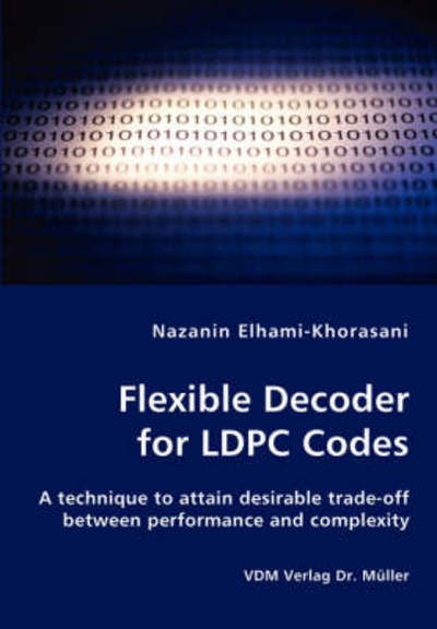 Cover for Nazanin Elhami-khorasani · Flexible Decoder for Ldpc Codes - a Technique to Attain Desirable Trade-off Between Performance and Complexity (Paperback Bog) (2008)