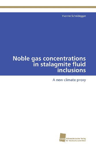 Cover for Yvonne Scheidegger · Noble Gas Concentrations in Stalagmite Fluid Inclusions: a New Climate Proxy (Paperback Book) (2012)