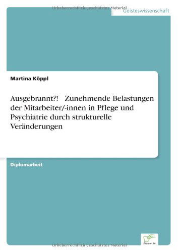 Cover for Martina Koeppl · Ausgebrannt?! - Zunehmende Belastungen der Mitarbeiter / -innen in Pflege und Psychiatrie durch strukturelle Veranderungen (Paperback Book) [German edition] (2004)