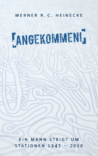 Cover for Werner R. C. Heinecke · Angekommen! (Paperback Book) [German edition] (2010)