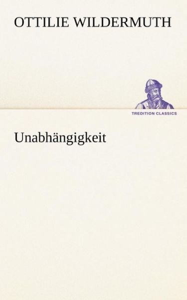 Cover for Ottilie Wildermuth · Unabhängigkeit (Tredition Classics) (German Edition) (Paperback Book) [German edition] (2012)