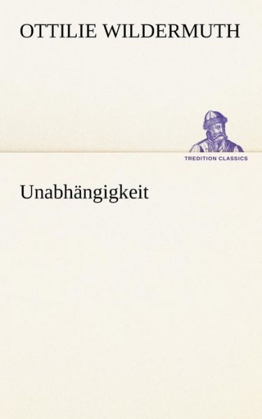 Cover for Ottilie Wildermuth · Unabhängigkeit (Tredition Classics) (German Edition) (Pocketbok) [German edition] (2012)