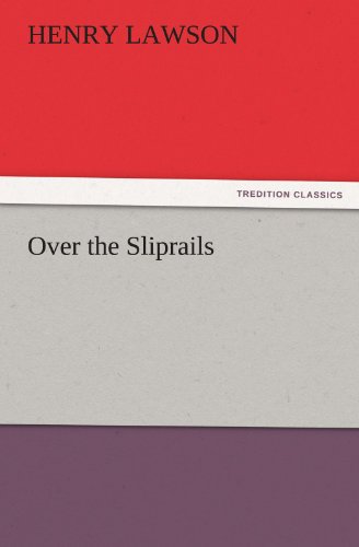 Over the Sliprails (Tredition Classics) - Henry Lawson - Książki - tredition - 9783842439238 - 5 listopada 2011