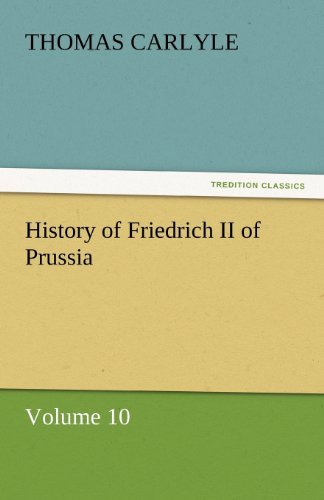 Cover for Thomas Carlyle · History of Friedrich II of Prussia: Volume 10 (Tredition Classics) (Taschenbuch) (2011)