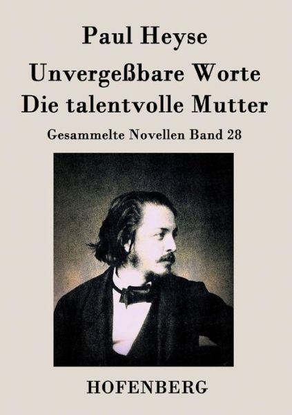 Cover for Paul Heyse · Unvergessbare Worte / Die Talentvolle Mutter (Paperback Book) (2015)