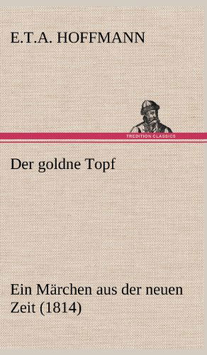 Der Goldne Topf - E. T. A. Hoffmann - Książki - TREDITION CLASSICS - 9783847252238 - 11 maja 2012