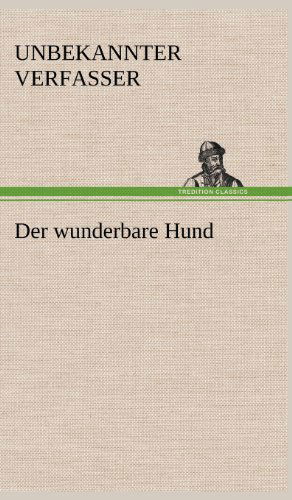 Cover for Unbekannter Verfasser · Der Wunderbare Hund (Hardcover Book) [German edition] (2012)