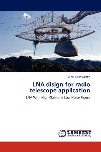 Cover for Vahid Kouhdaragh · Lna Disign for Radio Telescope Application: Lna with High Gain and Low Noise Figure (Paperback Bog) (2012)