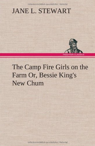 Cover for Jane L. Stewart · The Camp Fire Girls on the Farm Or, Bessie King's New Chum (Hardcover Book) (2012)