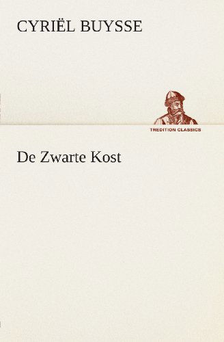 De Zwarte Kost (Tredition Classics) (Dutch Edition) - Cyriël Buysse - Livres - tredition - 9783849539238 - 4 avril 2013