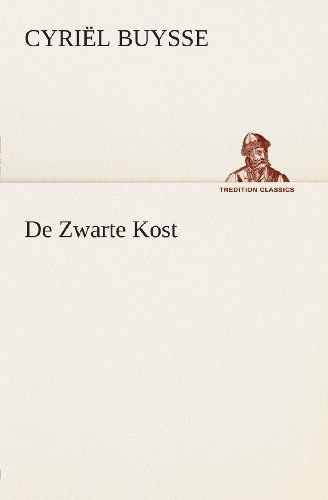 Cover for Cyriël Buysse · De Zwarte Kost (Tredition Classics) (Dutch Edition) (Paperback Bog) [Dutch edition] (2013)