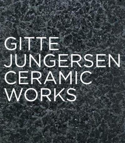 Cover for Jorunn Veiteberg · Gitte Jungersen: Ceramic Works (Hardcover Book) (2018)