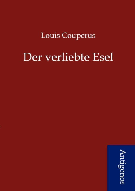 Der Verliebte Esel - Louis Couperus - Books - Antigonos - 9783954721238 - June 15, 2012