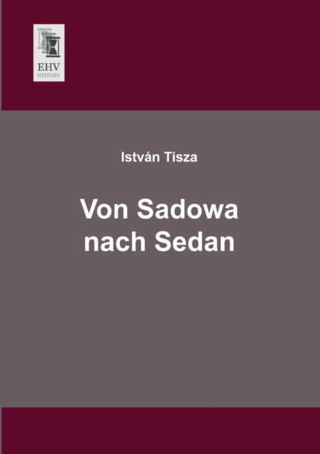 Cover for Istvan Tisza · Von Sadowa Nach Sedan (Paperback Book) [German edition] (2013)