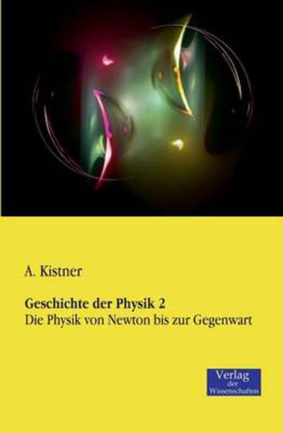 Cover for A. Kistner · Geschichte Der Physik 2 (Taschenbuch) [German edition] (2019)