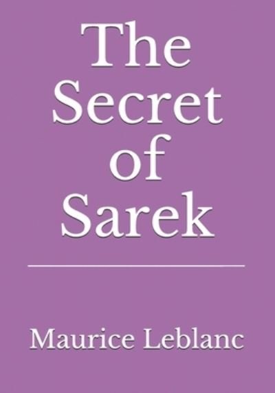 The Secret of Sarek - Maurice Leblanc - Books - Reprint Publishing - 9783959403238 - January 30, 2021