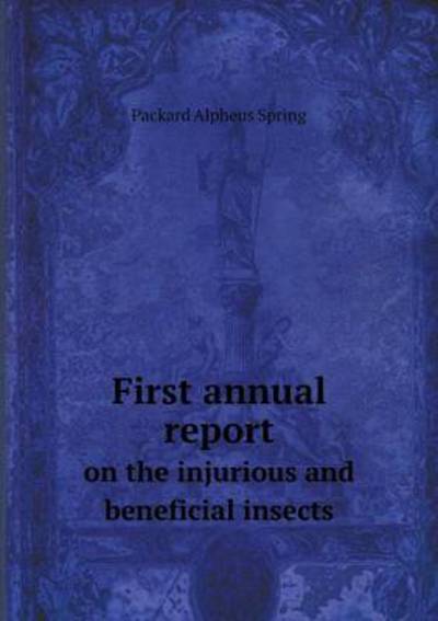 Cover for A S Packard · First Annual Report on the Injurious and Beneficial Insects (Paperback Book) (2015)