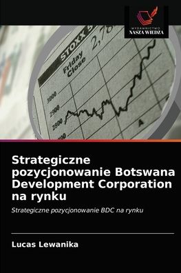 Cover for Lucas Lewanika · Strategiczne pozycjonowanie Botswana Development Corporation na rynku (Paperback Book) (2021)