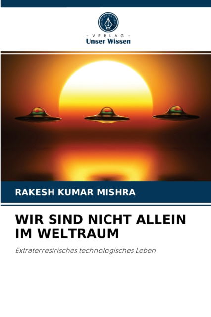 Cover for Rakesh Kumar Mishra · Wir Sind Nicht Allein Im Weltraum (Taschenbuch) (2021)