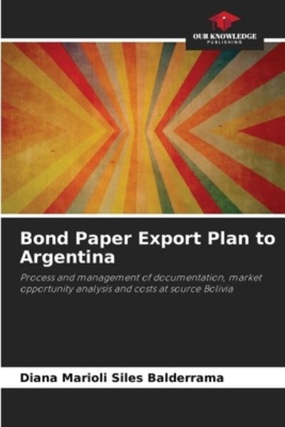 Cover for Diana Marioli Siles Balderrama · Bond Paper Export Plan to Argentina (Paperback Book) (2021)