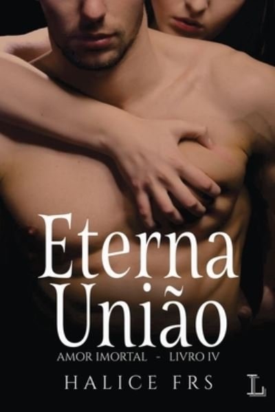 Cover for Halice Frs · Eterna Uniao - Amor Imortal 4 (Paperback Book) (2021)