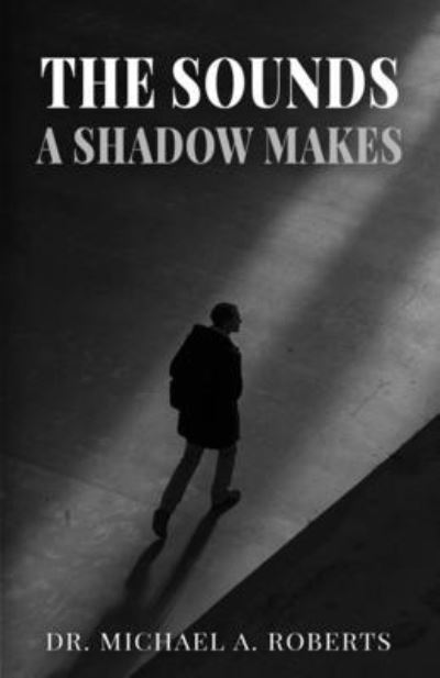 Cover for Dr Michael A Roberts · The Sounds A Shadow Makes (Paperback Book) (2023)