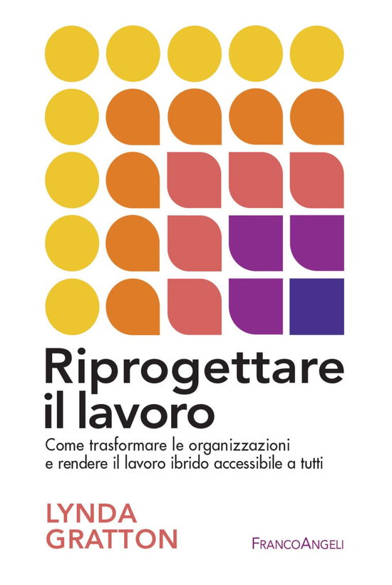 Cover for Lynda Gratton · Riprogettare Il Lavoro. Come Trasformare Le Organizzazioni E Rendere Il Lavoro Ibrido Accessibile A Tutti (Book)