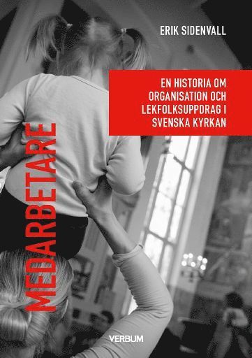 Cover for Erik Sidenvall · Fackteologi: Medarbetare : En historia om organisation och lekfolksuppdrag i Svenska kyrkan. (Book) (2022)