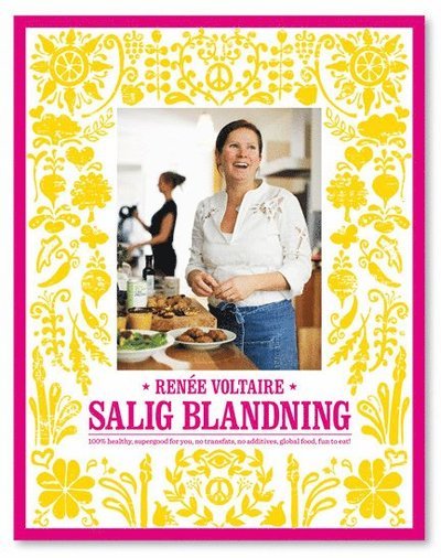 Salig blandning : 100% healthy, supergood for you, no transfats, no additives, global food, fun to eat! - Voltaire Renée - Books -  - 9789163363238 - 