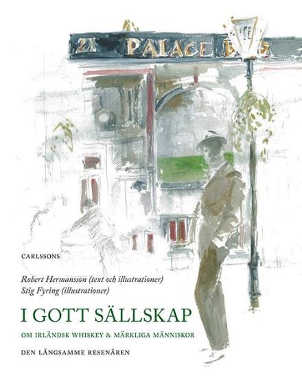 Cover for Robert Hermansson · I gott sällskap : om irländsk whisky och trivsamma bekantskaper (Innbunden bok) (2015)