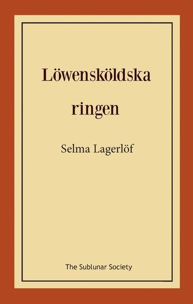 Löwensköldska ringen: Löwensköldska ringen - Selma Lagerlöf - Boeken - The Sublunar Society - 9789188999238 - 4 december 2019