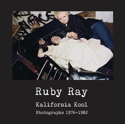 Ruby Ray: Kalifornia Kool: Photographs 1976-1982 - Carl Abrahamsson - Książki - Trapart - 9789198451238 - 4 kwietnia 2019