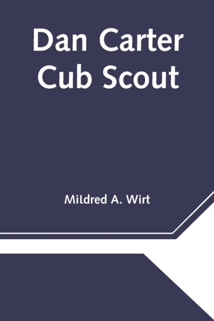 Dan Carter Cub Scout - Mildred A Wirt - Books - Alpha Edition - 9789354545238 - May 1, 2021