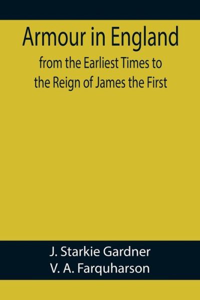 Cover for J Starkie Gardner · Armour in England, from the Earliest Times to the Reign of James the First (Paperback Book) (2022)