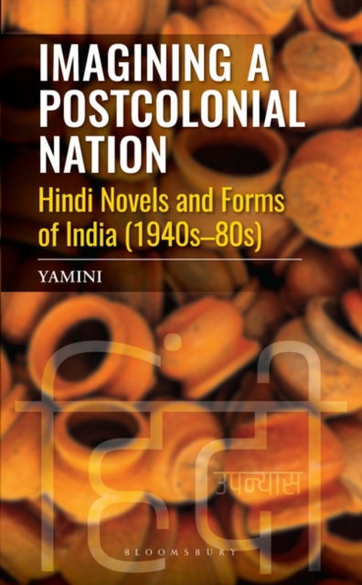 Cover for Yamini · Imagining a Postcolonial Nation: Hindi Novels and Forms of India (1940s-80s) (Hardcover Book) (2023)