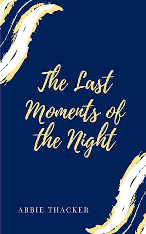 Cover for Abbie Thacker · The Last Moments of the Night (Book) (2023)