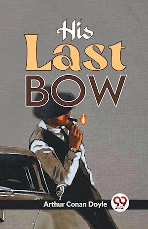 His Last Bow - Arthur Conan Doyle - Books - Double 9 Books LLP - 9789358592238 - January 7, 2023
