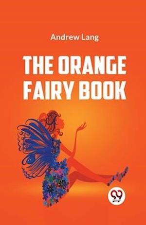 The Orange Fairy Book - Andrew Lang - Books - Double 9 Books LLP - 9789359326238 - January 9, 2023