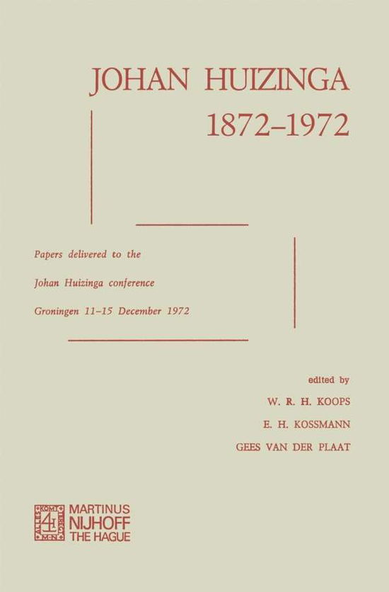 W.R.H. Koops · Johan Huizinga 1872-1972: Papers Delivered to the Johan Huizinga Conference Groningen 11-15 December 1972 (Paperback Book) [1973 edition] (1973)