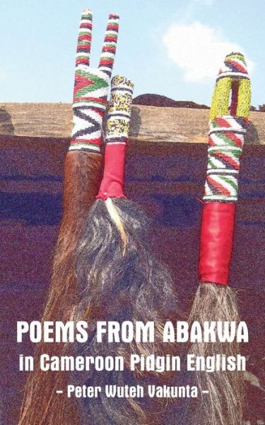 Cover for Peter Wuteh Vakunta · Poems from Abakwa in Cameroon Pidgin English (Pocketbok) (2015)