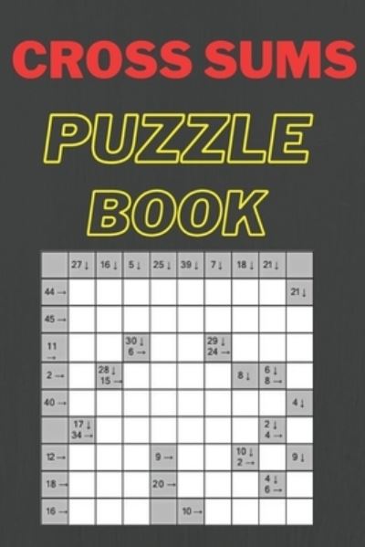 Cover for Rajaa Hamid · Cross Sums Puzzle Book: Fun &amp; Challenge Kakuro Book for Adults! 142 Puzzles With Solutions (Paperback Book) (2022)