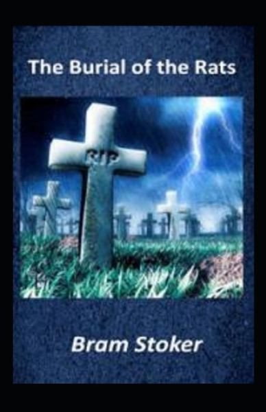 The Burial of the Rats (Illustarted) - Bram Stoker - Bøger - Independently Published - 9798422185238 - 24. februar 2022