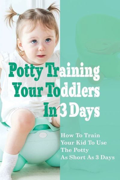 Cover for Lyman Barbarito · Potty Training Your Toddlers In 3 Days (Pocketbok) (2021)