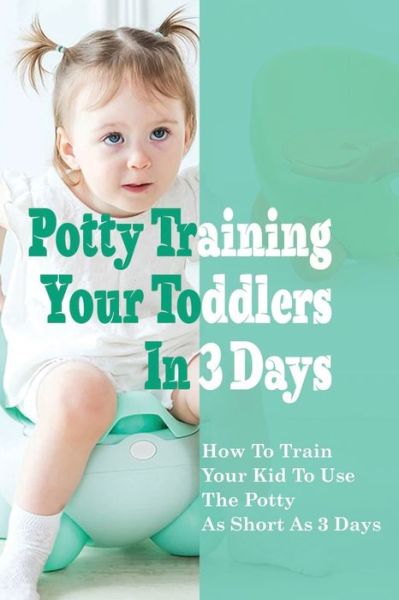 Cover for Lyman Barbarito · Potty Training Your Toddlers In 3 Days (Paperback Book) (2021)