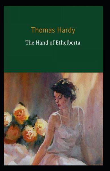 Cover for Thomas Hardy · The Hand of Ethelberta: Thomas Hardy (Humorous, Humor &amp; Satire, Classics, Literature) [Annotated] (Paperback Book) (2021)