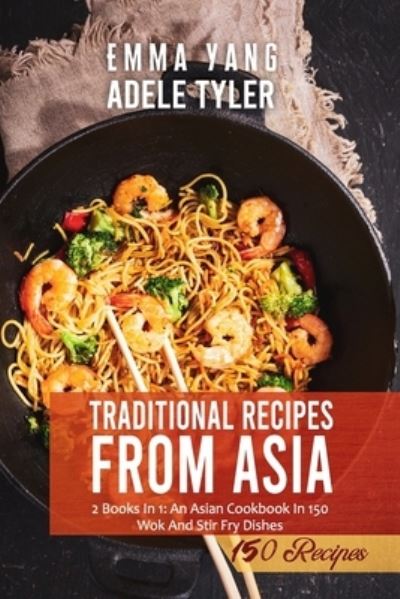 Cover for Emma Yang · Traditional Wok Recipes From Asia: 2 Books In 1: An Asian Cookbook In 150 Wok And Stair Fry Dishes (Paperback Bog) (2021)