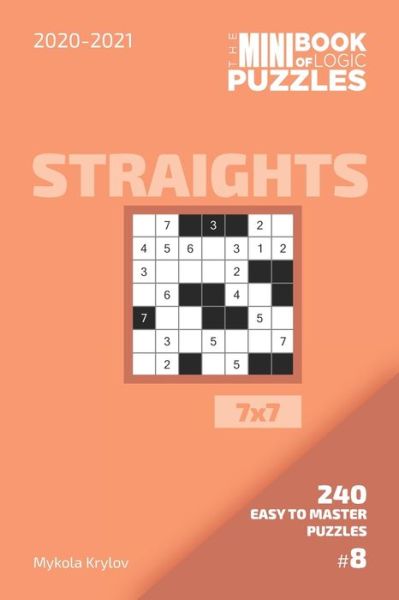 Cover for Mykola Krylov · The Mini Book Of Logic Puzzles 2020-2021. Straights 7x7 - 240 Easy To Master Puzzles. #8 (Pocketbok) (2020)