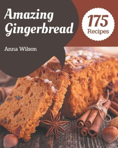 Cover for Anna Wilson · 175 Amazing Gingerbread Recipes (Paperback Book) (2020)