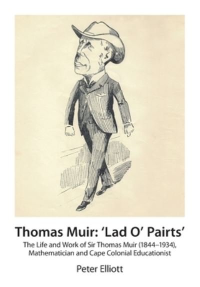 Cover for Peter Elliott · Thomas Muir: 'Lad O' Pairts' The Life and Work of Sir Thomas Muir (1844-1934), Mathematician and Cape Colonial Educationist (Paperback Book) (2020)