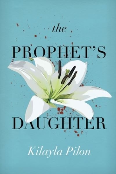 Cover for Kilayla Pilon · The Prophet's Daughter (Paperback Book) (2021)